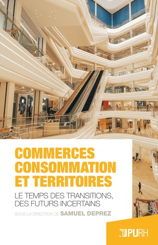 Commerces, consommation et territoires. Le temps des transitions, des futurs incertains