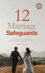  Samuel Deuth - 12 Marriage Safeguards: Twelve Safeguards that will Build a Healthy, Passionate, and Lasting Marriage! - Marriage &amp; Parenting Collection.