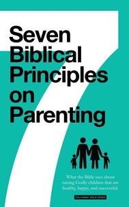  Samuel Deuth - 7 Biblical Principles on Parenting: What the Bible says about Raising Godly Children that are Healthy, Happy, and Successful - Marriage &amp; Parenting Collection.
