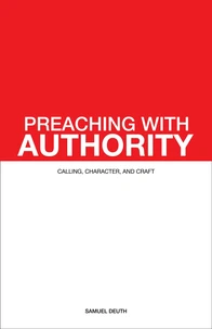 Preaching with Authority: Calling, Character, and Craft