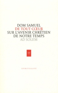 Samuel Dom - De tout coeur - Réflexions d'un moine sur l'avenir chrétien de notre monde.
