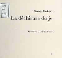 Samuel Dudouit et Christian Bouillé - La Déchirure du je.