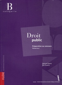 Samuel Dyens et Eric Guérin - Droit public - Préparation au concours Rédacteur Catégorie B.