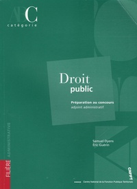 Samuel Dyens et Eric Guérin - Droit public - Préparation au concours Adjoint administratif Catégorie C.
