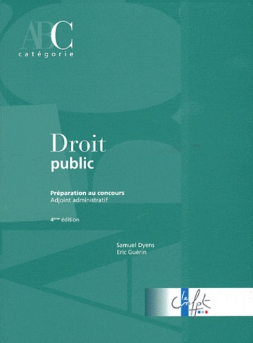 Samuel Dyens et Eric Guérin - Droit public - Préparation au concours Adjoint administratif.