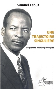 Samuel Eboua - Une trajectoire singulière - Séquences autobiographiques.