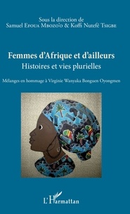 Samuel Efoua Mbozo'o et Koffi Nutefé Tsigbe - Femmes d'Afrique et d'ailleurs - Histoires et vies plurielles - Mélanges en hommage à Virginie Wanyaka Bonguen Oyongmen.