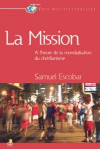 Samuel Escobar - La mission : à l'heure de la mondialisation du christianisme.