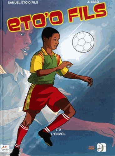 Samuel Eto'o et Joëlle Esso - Eto'o fils Tome 2 : L'envol.