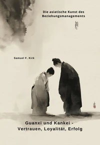 Guanxi und Kankei - Vertrauen, Loyalität, Erfolg