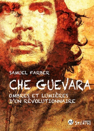 Che Guevara. Ombres et lumières d'un révolutionnaire