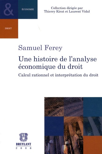 Samuel Ferey - Une histoire de l'analyse économique du droit - Calcul rationnel et interprétation du droit.