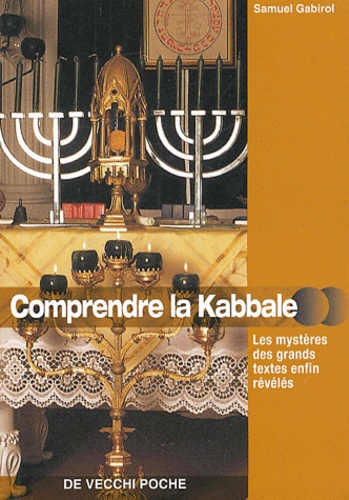 Samuel Gabirol - Comprendre la Kabbale - Les mystères des grands textes enfin révélés.