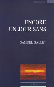 Samuel Gallet - Encore un jour sans.