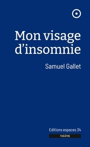 Samuel Gallet - Mon visage d'insomnie.