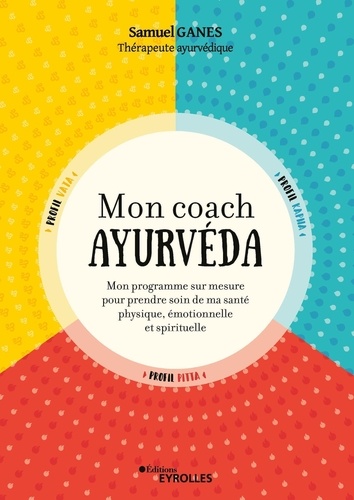 Mon coach ayurvéda. Mon programme sur mesure pour prendre soin de ma santé physique, émotionnelle et spirituelle 2e édition