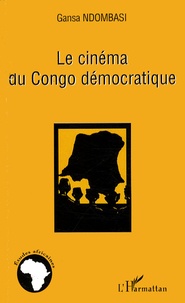 Samuel Gansa Ndombasi - Le cinéma du Congo démocratique - Petitesse d'un géant.