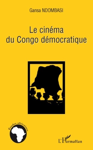 Samuel Gansa Ndombasi - Le cinéma du Congo démocratique - Petitesse d'un géant.