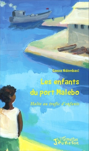 Samuel Gansa Ndombasi - Les enfants du port Malebo - Halte au trafic d'enfants.