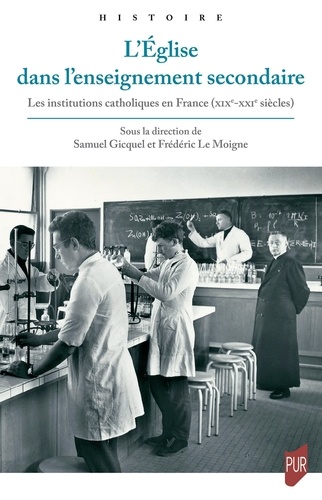 L'Eglise dans l'enseignement secondaire. Les institutions catholiques en France (XIXe-XXIe siècles)