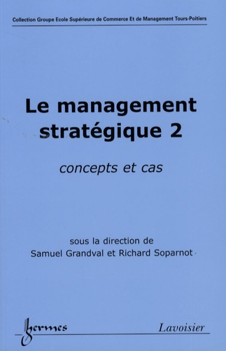 Samuel Grandval et Richard Soparnot - Le management stratégique - Tome 2, Concepts et cas.