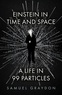 Samuel Graydon - Einstein in Time and Space - A Life in 99 Particles.