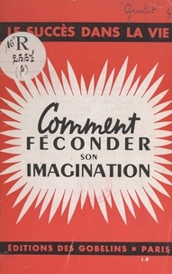 Samuel Griolet - Comment féconder son imagination.