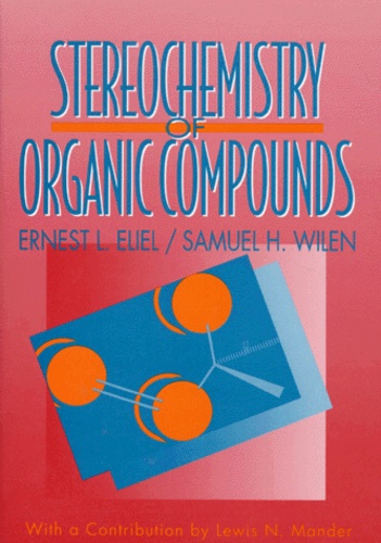 Samuel-H Wilen et Ernest-L Eliel - Stereochemistry of Organic Compounds - Edition en anglais.