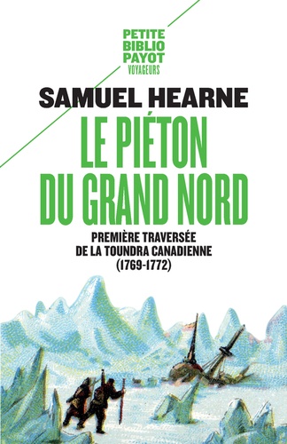 Samuel Hearne - Le piéton du Grand Nord - Première traversée de la toundra canadienne (1769-1772).