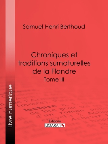 Chroniques et traditions surnaturelles de la Flandre. Tome III