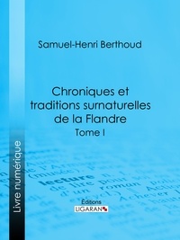 Samuel-Henri Berthoud et  Charles Lemesle - Chroniques et traditions surnaturelles de la Flandre - Tome I.