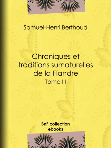 Chroniques et traditions surnaturelles de la Flandre. Tome III