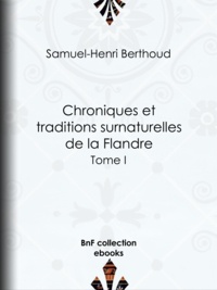 Samuel-Henri Berthoud et Charles Lemesle - Chroniques et traditions surnaturelles de la Flandre - Tome II.