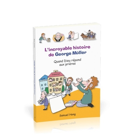 L'incroyable histoire de George Müller. Quand Dieu répond aux prières