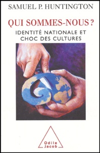 Samuel Huntington - Qui sommes-nous? - Identité nationale et choc des cultures.