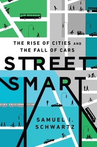 Samuel I Schwartz et William Rosen - Street Smart - The Rise of Cities and the Fall of Cars.