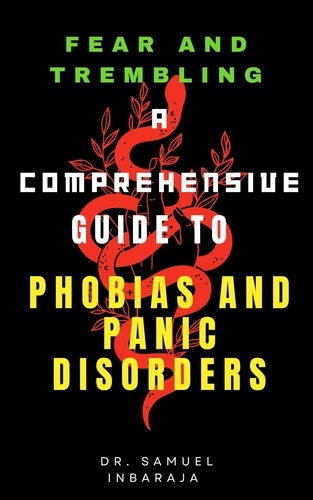  Samuel Inbaraja S - Fear and Trembling: A Comprehensive Guide to Phobias and Panic Disorder.