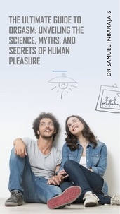  Samuel Inbaraja S - The Ultimate Guide to Orgasm: Unveiling the Science, Myths, and Secrets of Human Pleasure - Easy Science Digest.