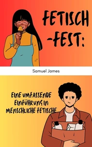Fetisch-Fest: Eine umfassende Einführung in menschliche Fetische