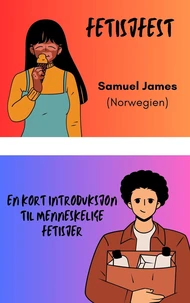 Fetisjfest: En Omfattende Introduksjon til Menneskelige Fetisjer