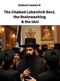 The Chabad Lubavitch sect, the Brainwashing &amp; the Idol