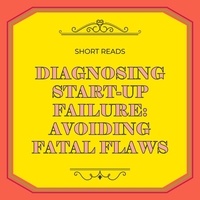  Samuel James MD MBA - Diagnosing Startup Failure: Avoiding Fatal Flaws - Business Success Secrets Series.