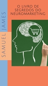  Samuel James - O Livro de Segredos do Neuromarketing.