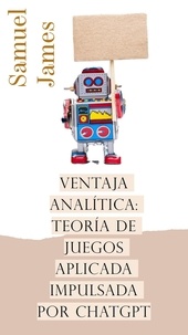  Samuel James - Ventaja Analítica: Teoría de Juegos Aplicada Impulsada por ChatGPT.
