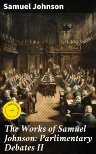 The Works of Samuel Johnson: Parlimentary Debates II