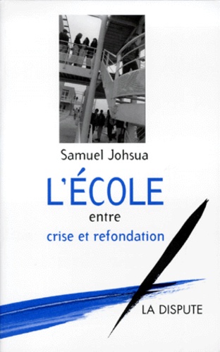 Samuel Johsua - L'école entre crise et refondation.