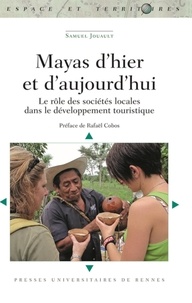 Samuel Jouault - Mayas d'hier et d'aujourd'hui - Le rôle des sociétés locales dans le développement touristique.