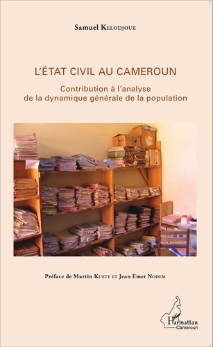 L'Etat civil au Cameroun. Contribution à l'analyse de la dynamique générale de la population