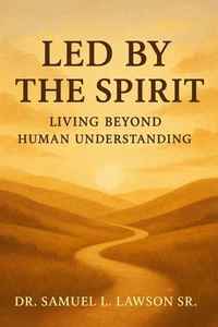 Led By The Spirit Living Beyond Human Understanding