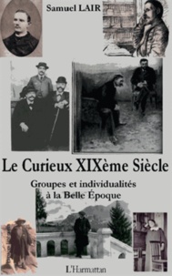 Samuel Lair - Le curieux XIXe siècle - Groupes et individualités à la Belle Epoque.